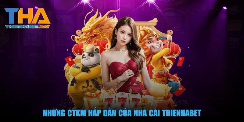 Những CTKM hấp dẫn của nhà cái Thienhabet