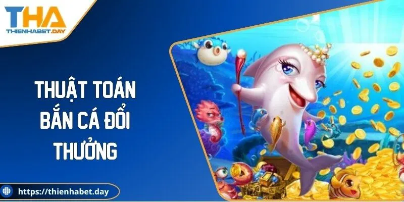 Thuật Toán Bắn Cá Đổi Thưởng Bí Quyết Chơi Dễ Thắng
